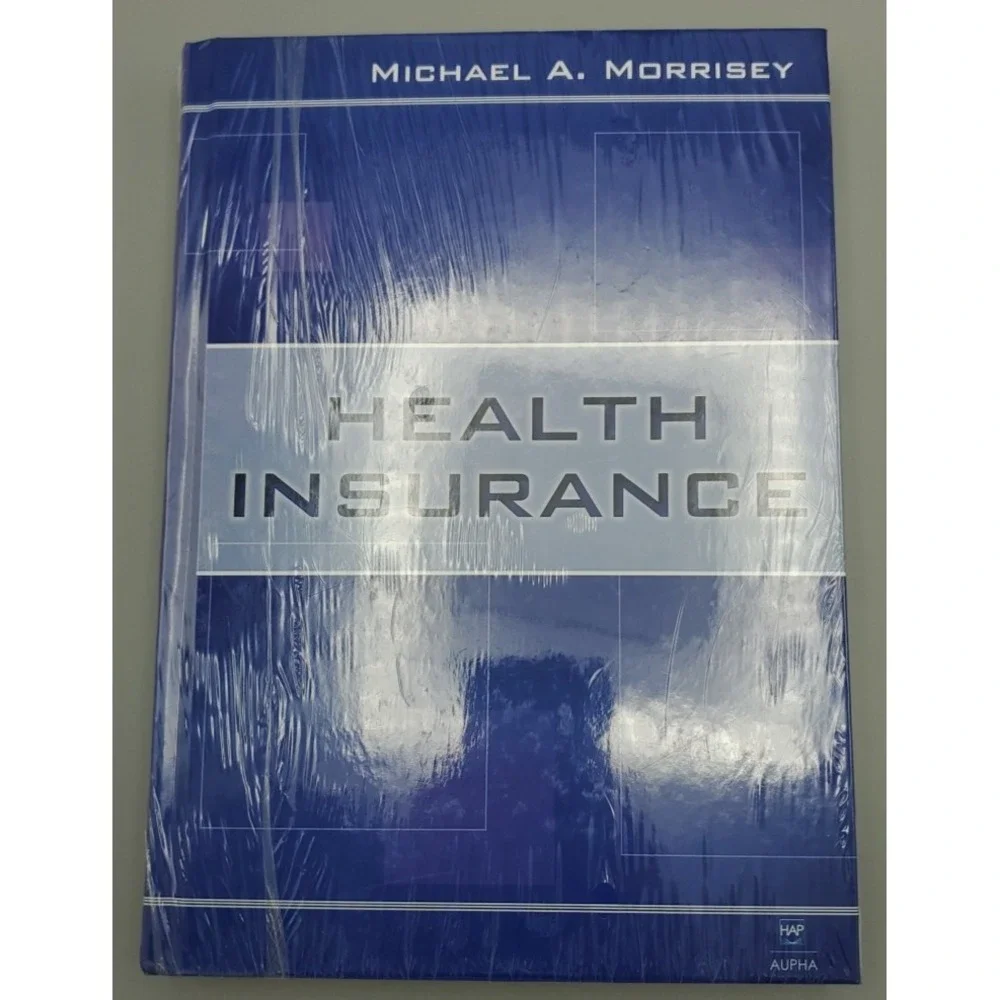 Health Insurance by Michael A Morrisey PhD‎ Health Administration Press *SEALED*